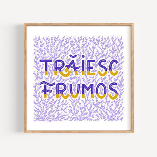 TRĂIESC FRUMOS PRINT